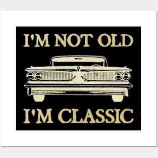 I'm Not Old I'm Classic Car Posters and Art